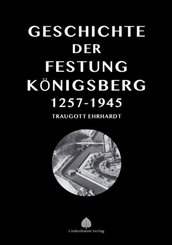 Die Geschichte der Festung Königsberg 1257-1945
