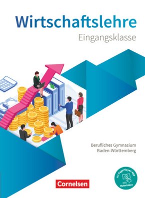Berufliches Gymnasium Baden-Württemberg - Wirtschaftslehre - Ausgabe 2021 - Eingangsklasse