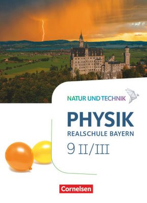 Natur und Technik - Physik Neubearbeitung - Realschule Bayern - Band 9: Wahlpflichtfächergruppe II-III Schülerbuch