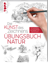 Die Kunst des Zeichnens - Natur Übungsbuch