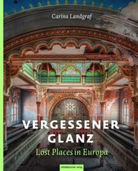 Vergessener Glanz - Lost Places in Europa