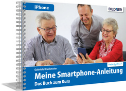 Meine Smartphone-Anleitung für iOS / iPhone - Smartphonekurs für Senioren (Kursbuch Version iPhone) - Das Kursbuch für A