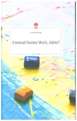 Einmal bunte Welt, bitte! Life is a Story - story.one