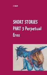 Short Stories Part 3  Perpetual Eros
