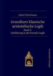 Grundkurs klassische aristotelische Logik - Bd.1