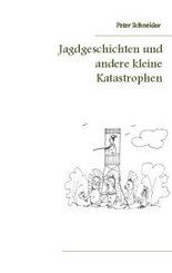 Jagdgeschichten und andere kleine Katastrophen