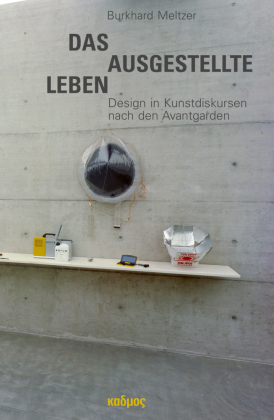 Das ausgestellte Leben. Design in Kunstdiskursen nach den Avantgarden