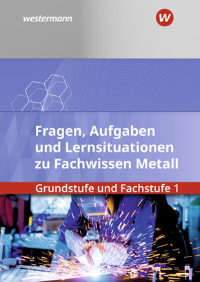 Fachwissen Metall Grundstufe und Fachstufe 1: Aufgabenband/Lernsituationen