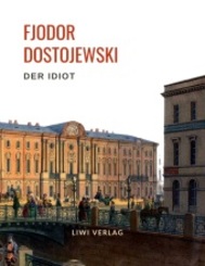 Fjodor Dostojewski: Der Idiot. Vollständige Neuausgabe.