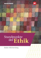 Standpunkte der Ethik - Lehr- und Arbeitsbuch für die gymnasiale Oberstufe - Ausgabe Baden-Württemberg - Basis- und Leis