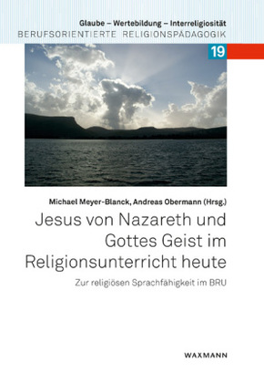 Jesus von Nazareth und Gottes Geist im Religionsunterricht heute