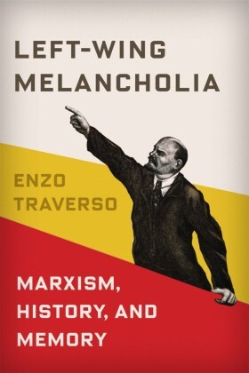 Left-Wing Melancholia - Marxism, History, and Memory