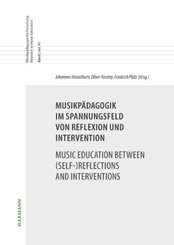 Musikpädagogik im Spannungsfeld von Reflexion und InterventionMusic Education between (Self-)Reflections and Interventio