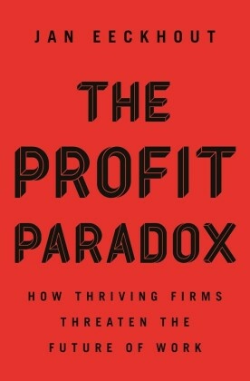 The Profit Paradox - How Thriving Firms Threaten the Future of Work