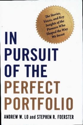 In Pursuit of the Perfect Portfolio - The Stories, Voices, and Key Insights of the Pioneers Who Shaped the Way We Invest