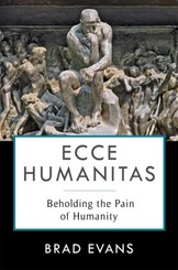 Ecce Humanitas - Beholding the Pain of Humanity
