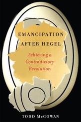 Emancipation After Hegel - Achieving a Contradictory Revolution