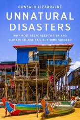 Unnatural Disasters - Why Most Responses to Risk and Climate Change Fail but Some Succeed