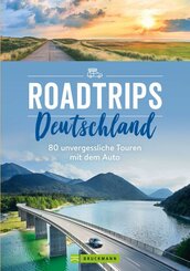 Roadtrips Deutschland - 80 unvergessliche Touren mit dem Auto