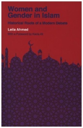 Women and Gender in Islam - Historical Roots of a Modern Debate