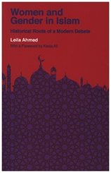 Women and Gender in Islam - Historical Roots of a Modern Debate