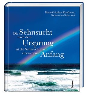 Die Sehnsucht nach dem Ursprung ist die Sehnsucht nach einem neuen Anfang