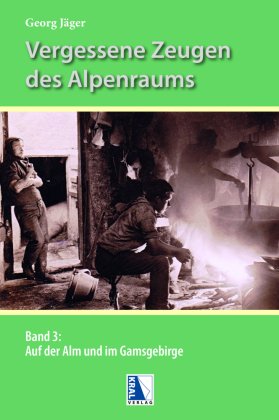 Vergessene Zeugen des Alpenraumes - Bd.3