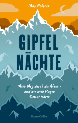 Gipfelnächte - Mein Weg durch die Alpen und wie mich Regen Demut lehrte