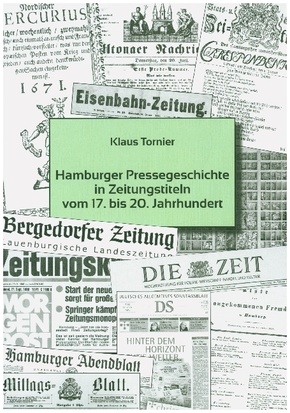 Hamburger Pressegeschichte in Zeitungstiteln vom 17 . bis 20. Jahrhundert
