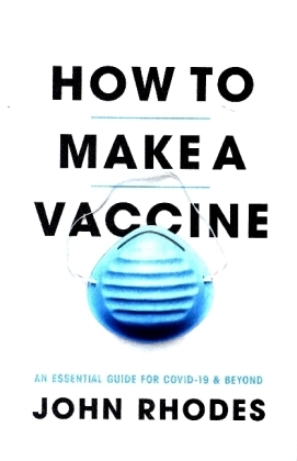 How to Make a Vaccine - An Essential Guide for COVID-19 and Beyond