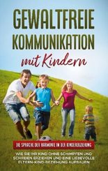 Gewaltfreie Kommunikation mit Kindern: Die Sprache der Harmonie in der Kindererziehung