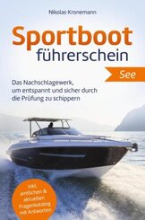 Sportbootführerschein See: Das Nachschlagewerk, um entspannt und sicher durch die Prüfung zu schippern - inkl. amtlichen