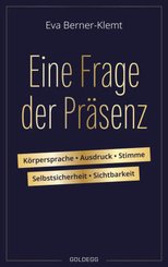 Eine Frage der Präsenz. Körpersprache, Ausdruck, Stimme, Selbstsicherheit, Sichtbarkeit. Tipps & Übungen für einen souve