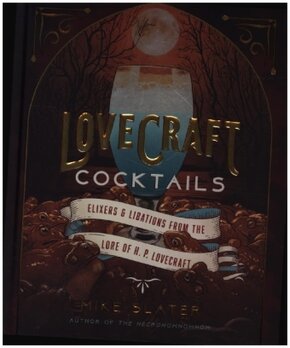 Lovecraft Cocktails - Elixirs & Libations from the Lore of H. P. Lovecraft