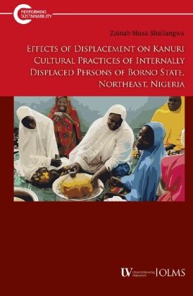 Effects of Displacement on Kanuri Cultural Practices of Internally Displaced Persons of Borno State, Northeast, Nigeria