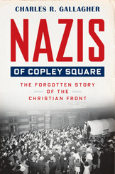 Nazis of Copley Square - The Forgotten Story of the Christian Front