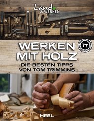 Werken mit Holz: Die besten Tipps von Tom Trimmins