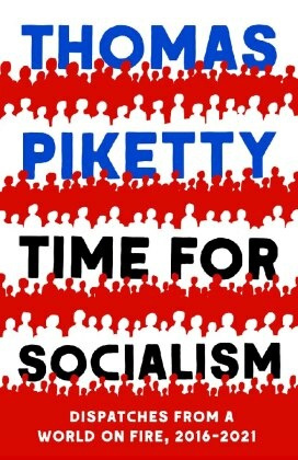 Time for Socialism - Dispatches from a World on Fire, 2016-2021