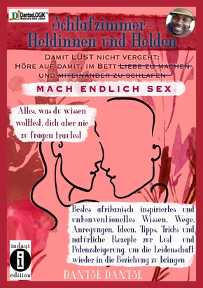 Schlafzimmer-Heldinnen und -Helden! Höre auf, im Bett Liebe zu machen, miteinander zu schlafen. MACH ENDLICH SEX. Alles,