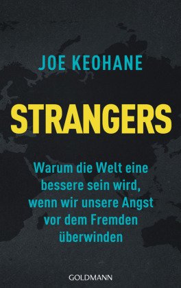 Strangers - Warum die Welt eine bessere sein wird, wenn wir unsere Angst vor dem Fremden überwinden