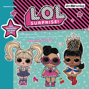 L.O.L. Surprise - Partygeschichten mit Her Majesty, Dollface und Oops Baby, 1 Audio-CD