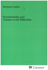 Wunderbilder und Träume in eilf Mährchen