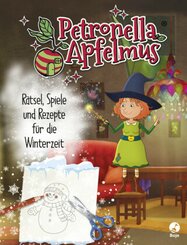 Petronella Apfelmus - Rätsel, Spiele und Rezepte für die Winterzeit