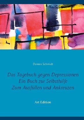 Das Tagebuch gegen Depressionen. Ein Buch zur Selbsthilfe. Zum Ausfüllen und Ankreuzen