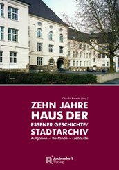 Zehn Jahre Haus der Essener Geschichte/Stadtarchiv