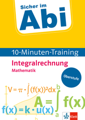 Klett Sicher im Abi 10-Minuten-Training Mathematik Integralrechnung