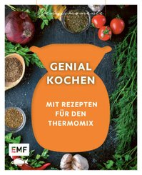 Genussmomente: Genial kochen mit Rezepten für den Thermomix