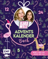 Mein Ilias Welt Adventskalender-Buch - Merry X-Mas von Arwen und Ilia