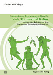 Internationale Psychoanalyse Band 16: Trieb, Trauma und Kultur
