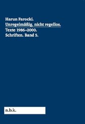 Harun Farocki. Schriften Band 5 Unregelm&auml;&szlig;ig, nicht regellos. Texte 1986-2000